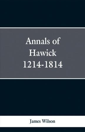 Annals of Hawick1214-1814