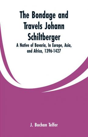 The Bondage and Travels Johann Schiltberger