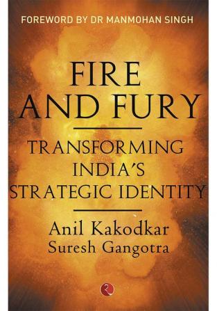 Fire and Fury: Transforming India's Strategic Identity