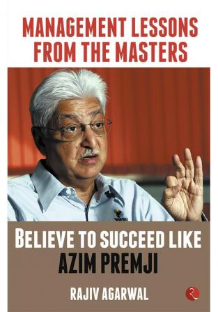 MANAGEMENT LESSONS FROM THE MASTERS: Believe to Succeed like Azim Premji