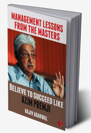 MANAGEMENT LESSONS FROM THE MASTERS: Believe to Succeed like Azim Premji