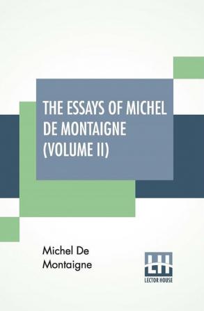 The Essays Of Michel De Montaigne (Volume II)