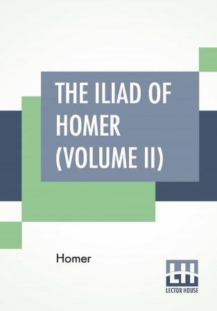 The Iliad Of Homer (Volume II)