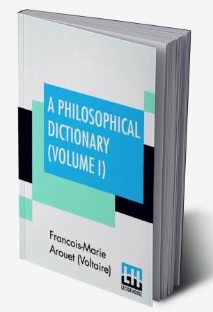 A Philosophical Dictionary (Volume I)