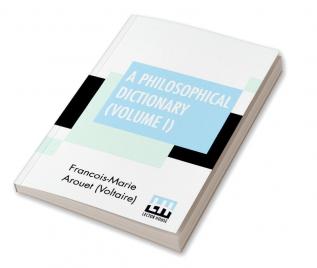 A Philosophical Dictionary (Volume I)