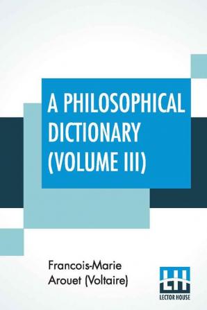 A Philosophical Dictionary (Volume III)