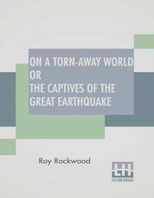 On A Torn-Away World Or The Captives Of The Great Earthquake