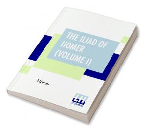 The Iliad Of Homer (Volume I)