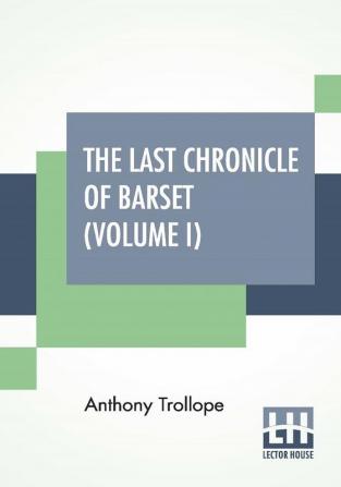 The Last Chronicle Of Barset (Volume I)