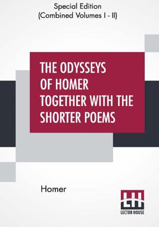 The Odysseys Of Homer Together With The Shorter Poems (Complete)