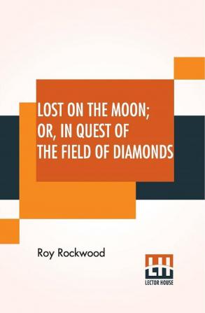 Lost On The Moon Or In Quest Of The Field Of Diamonds