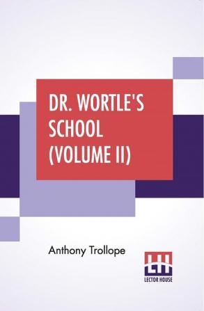 Dr. Wortle's School (Volume II)