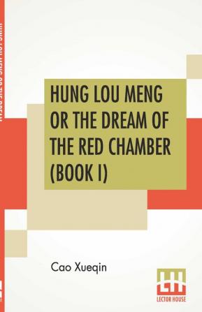 Hung Lou Meng Or The Dream Of The Red Chamber (Book I)