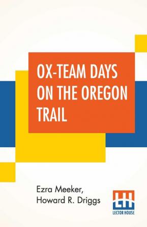 Ox-Team Days On The Oregon Trail