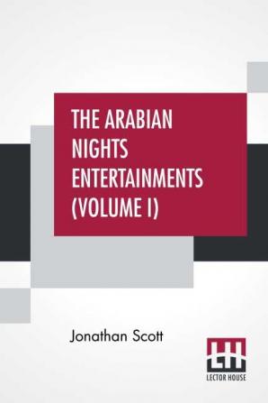 The Arabian Nights Entertainments (Volume I)