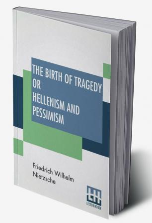 The Birth Of Tragedy Or Hellenism And Pessimism