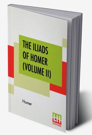 The Iliads Of Homer (Volume II)