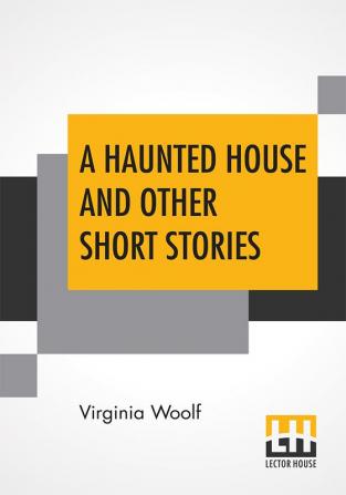 A Haunted House And Other Short Stories