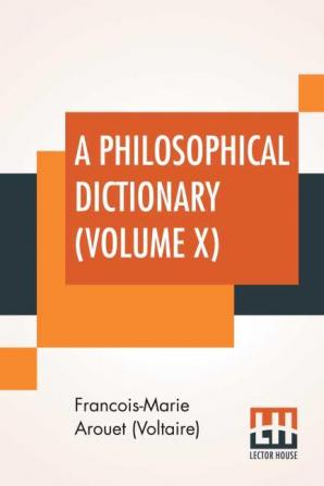 A Philosophical Dictionary (Volume X)