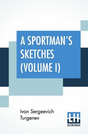 A Sportman's Sketches (Volume I)