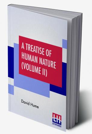 A Treatise Of Human Nature (Volume II)