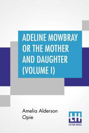 Adeline Mowbray Or The Mother And Daughter (Volume I)