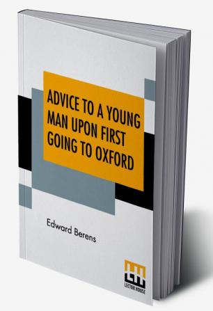 Advice To A Young Man Upon First Going To Oxford In Ten Letters From An Uncle To His Nephew