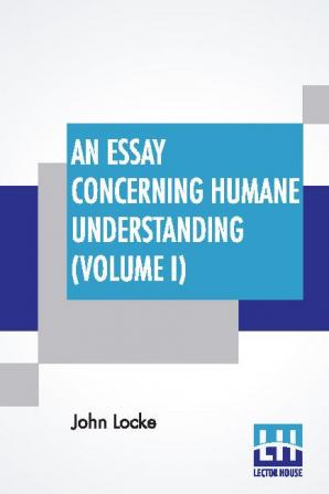 An Essay Concerning Humane Understanding (Volume I)