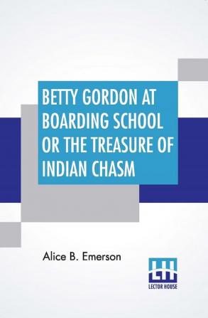 Betty Gordon At Boarding School Or The Treasure Of Indian Chasm