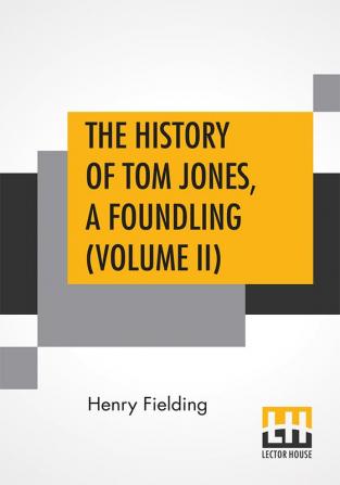 The History Of Tom Jones A Foundling (Volume II)