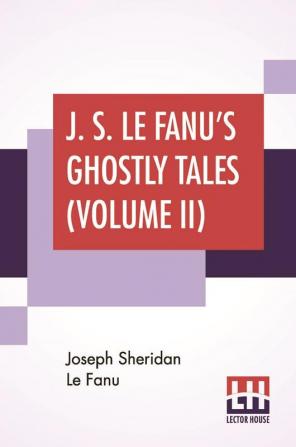 J. S. Le Fanu's Ghostly Tales (Volume II)