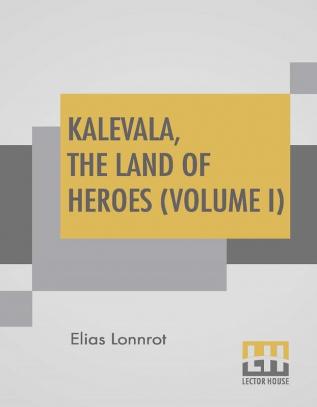 Kalevala The Land Of Heroes (Volume I)