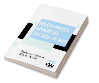 Miscellaneous Aphorisms; The Soul Of Man