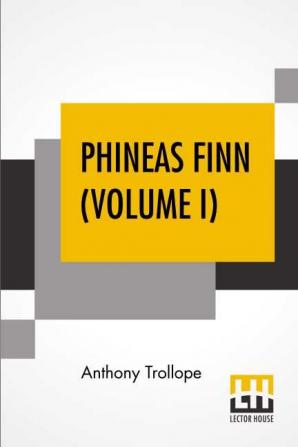 Phineas Finn (Volume I)