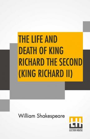 The Life And Death Of King Richard The Second (King Richard II)