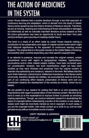 The Action Of Medicines In The System; Or On The Mode In Which Therapeutic Agents Introduced Into The Stomach Produce Their Peculiar Effects On The Animal Economy. Being The Prize Essay To Which The Medical Society Of London Awarded The Fothergillian G