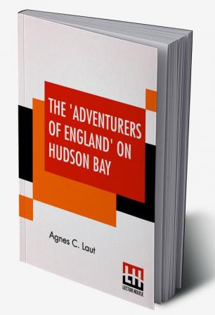 The 'Adventurers Of England' On Hudson Bay