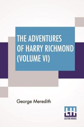 The Adventures Of Harry Richmond (Volume VI)