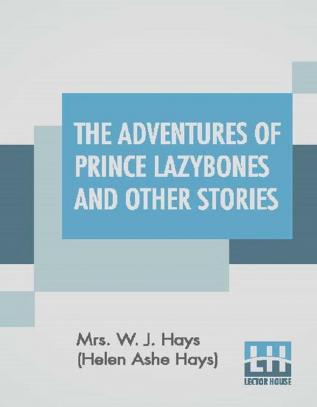 The Adventures Of Prince Lazybones And Other Stories