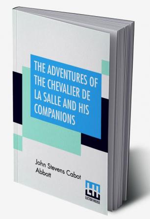 The Adventures Of The Chevalier De La Salle And His Companions