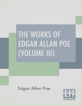 The Works Of Edgar Allan Poe (Volume III)