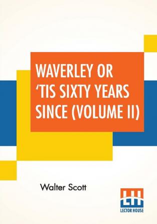 Waverley Or 'Tis Sixty Years Since (Volume II)