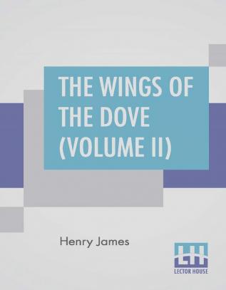 The Wings Of The Dove (Volume II)