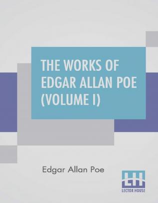 The Works Of Edgar Allan Poe (Volume I)