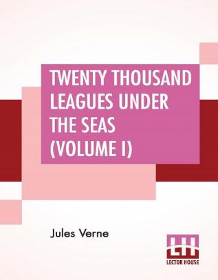 Twenty Thousand Leagues Under The Seas (Volume I)