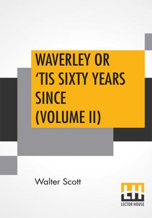 Waverley Or 'Tis Sixty Years Since (Volume II)