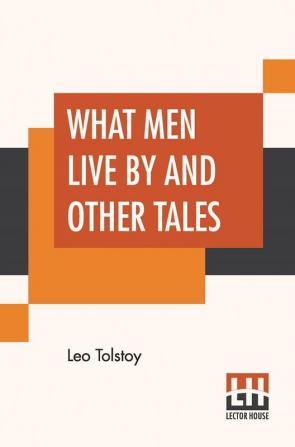 What Men Live By And Other Tales