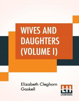 Wives And Daughters (Volume I)