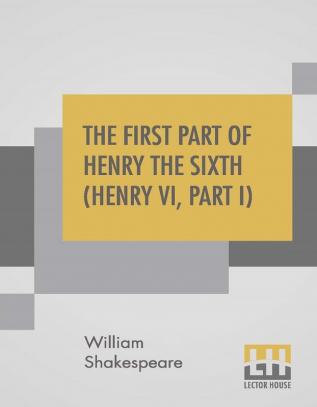 The First Part Of Henry The Sixth (Henry VI Part I)