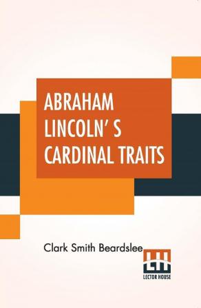 Abraham Lincoln' s Cardinal Traits